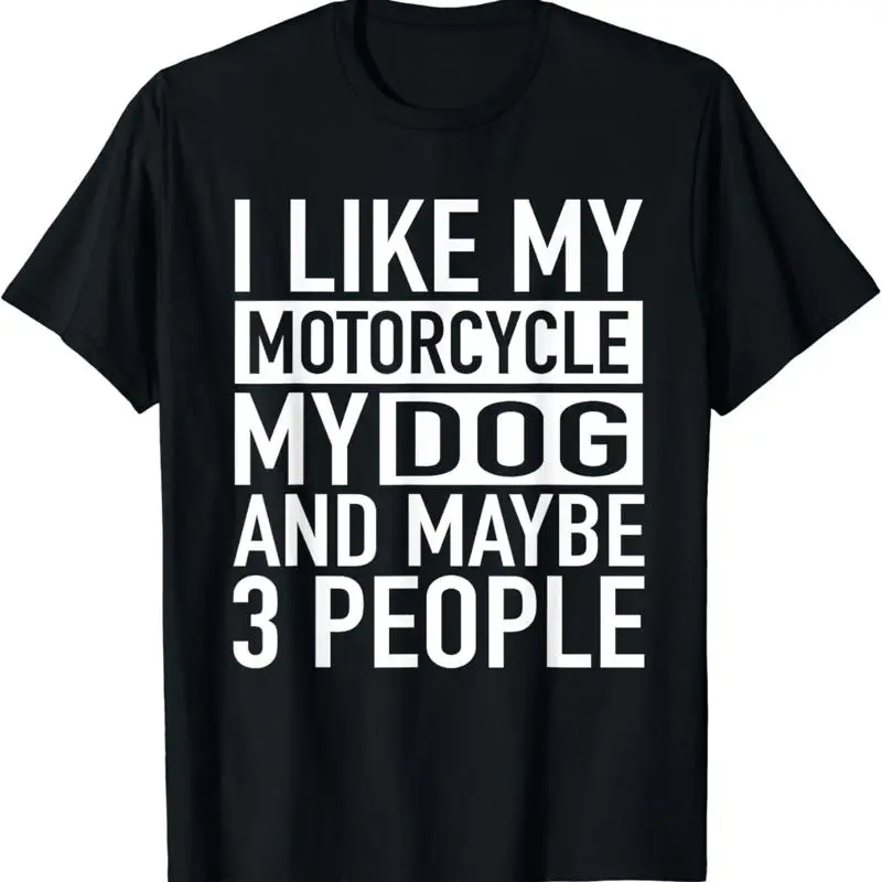 Funny Biker T Shirt I Like My Motorcycle Dog Maybe 3 People