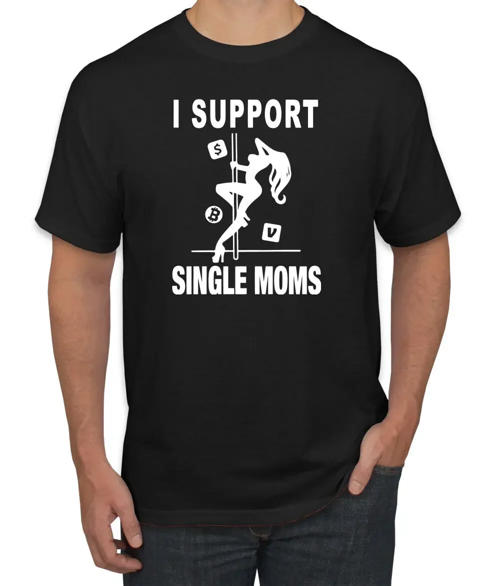 

I Support Single Moms Stripper Men Humor Tshirt