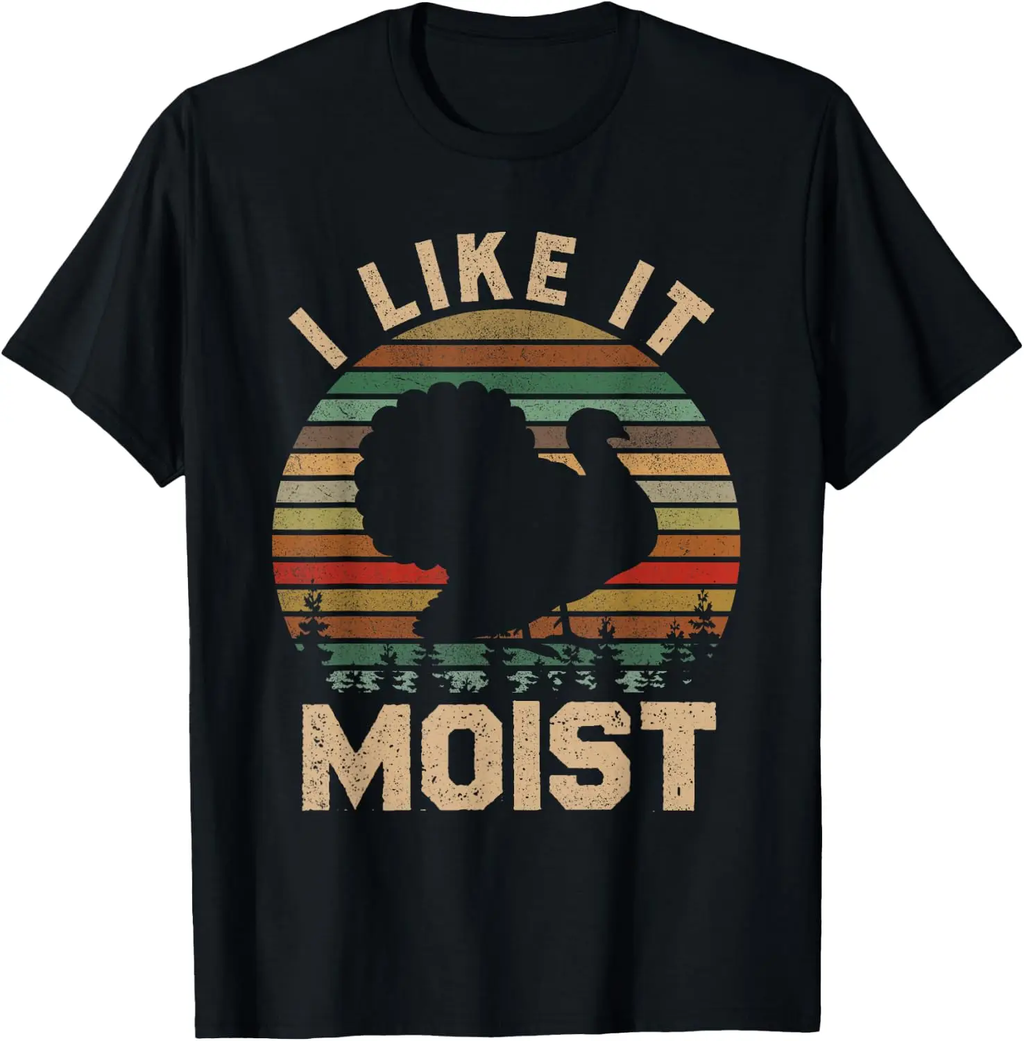 Funny Turkey I Like It Moist Thanksgiving Dinner Men Women T-Shirt Breathable, heavyweight pure cotton short-sleeve top—stylish, plus-size, and suitable for year-round wear with a sporty, casual vibe