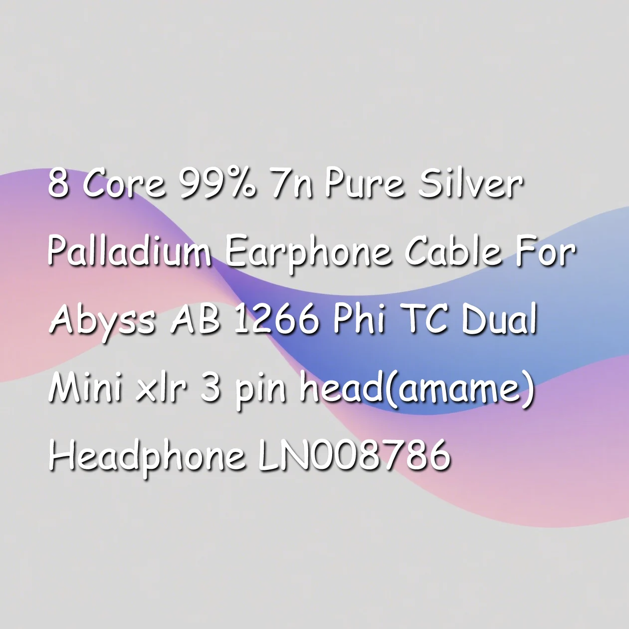 8芯99％純銀パラジウムイヤホンケーブル（Abyss AB 1266 Phi TC Dual Mini XLR 3ピンヘッド（アマメ）ヘッドフォン用）LN008786