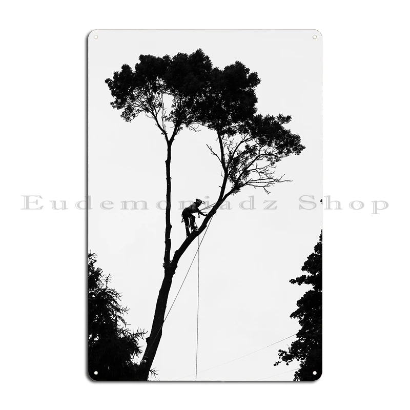 tree climber gift Tree Trimmer quotes arborist funny gift Metal Sign Party Designer Wall Decor Club Mural Tin Sign Poster