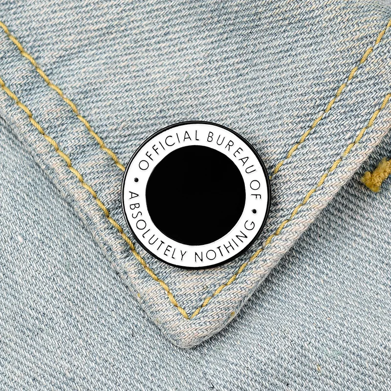 Round Enamel Pins Custom Black White Brooches Lapel Shirt Bag Official Bureau of Absolutely Nothing Badge Fashion Jewelry Gift