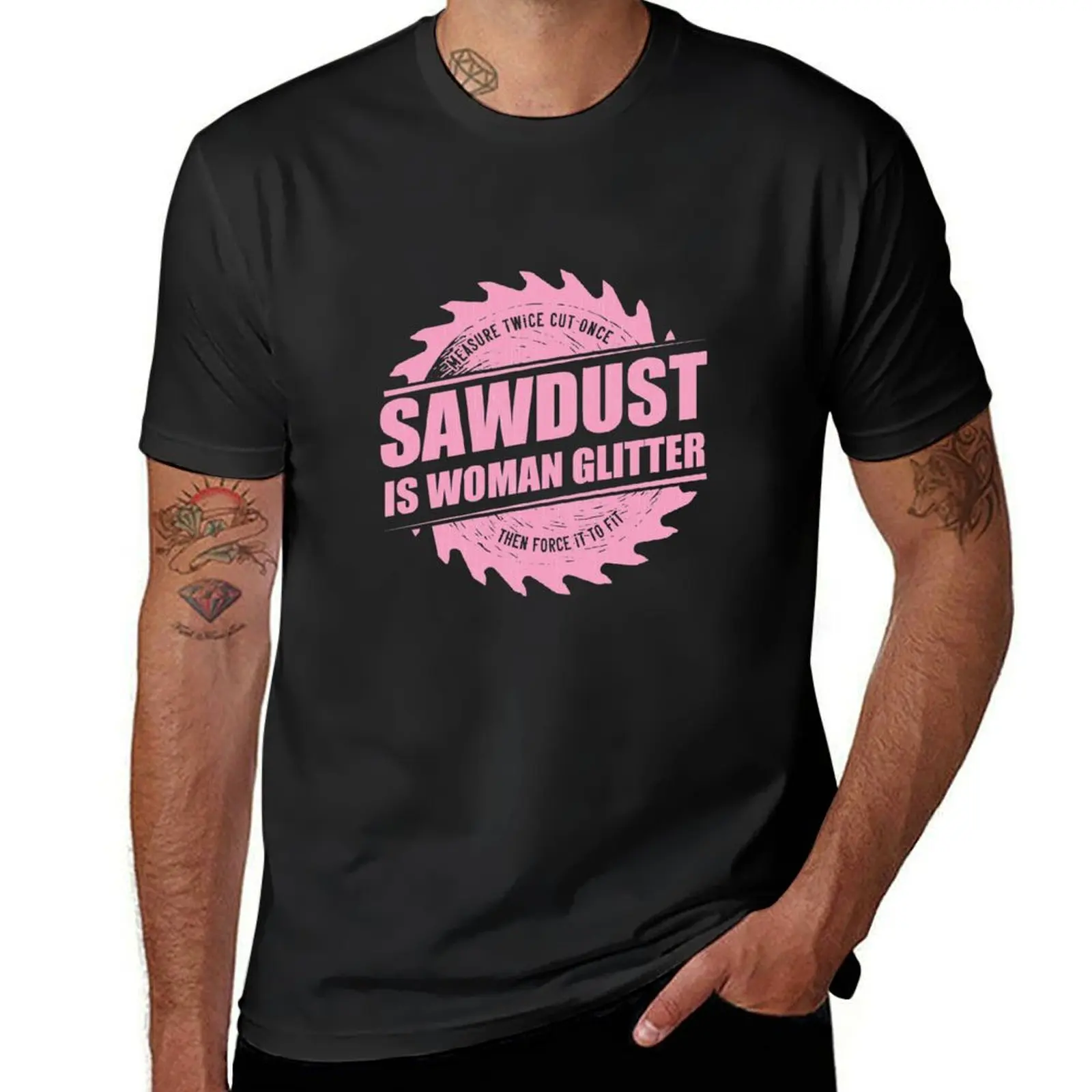 Womens Sawdust Is Woman Glitter - Girl Carpenter Woodworking print T-Shirt summer tops blanks plain black t shirts men