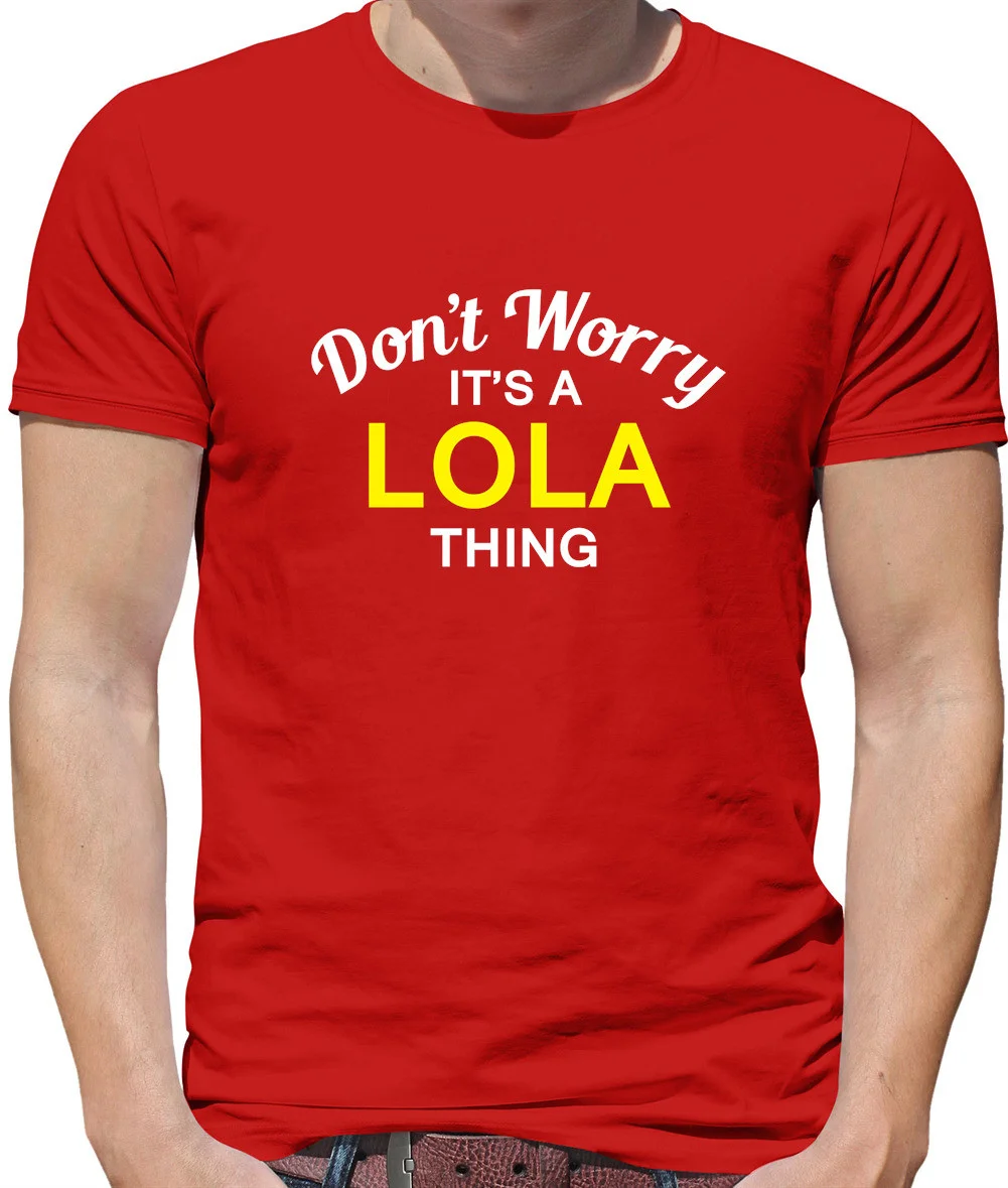 Custom Name Funny Text Shirts Don'T Worry It's a LOLA Thing Mens T-Shirt Surname Custom Name Family Matching Tees Daily Wear