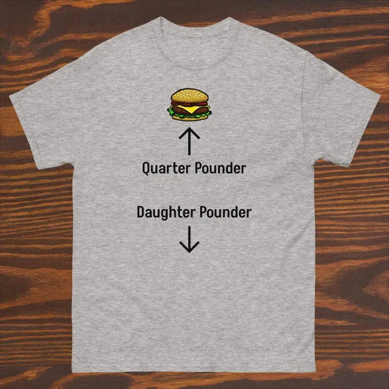 Funny T Shirt Quarter Pounder Daughter Pounder Classic Tee Harajuku Streetwea Cotton Camisetas Crew Neck Top