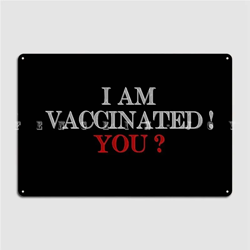I Am Vaccinated Metal Sign Wall Mural  Home Decor Bar Man Cave Tin Sign Poster  Unique Design for Wall Decoration
