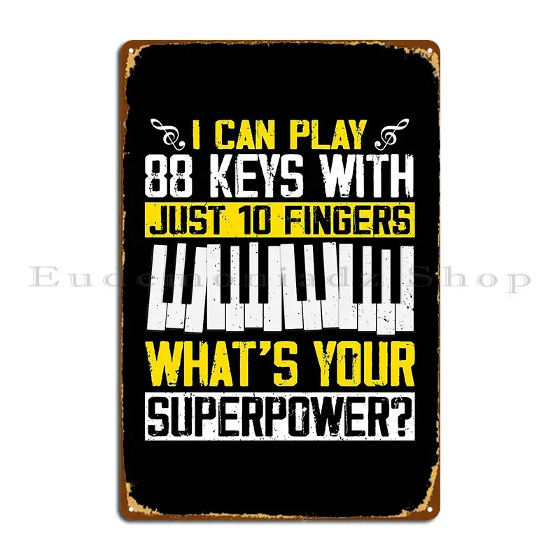 Piano Player Pianist I Can Play 88 Keys With Just 10 Fingers Metal Plaque Poster Kitchen Vintage Club Create Tin Sign Poster