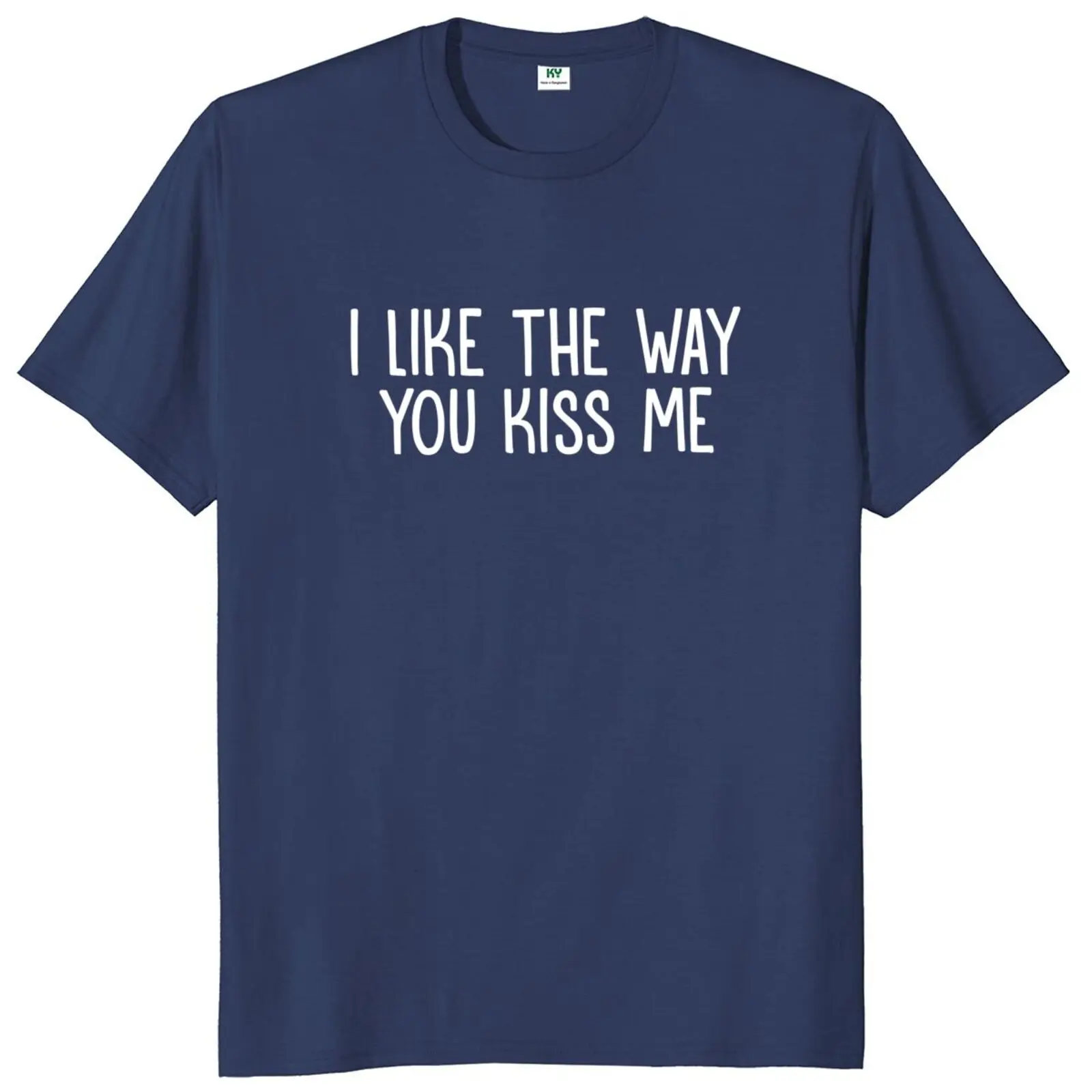I Like The Way You Kiss Me T Shirt Pop Music Quotes Fans Gift Tee Tops 100% Cotton Soft Unisex O-neck T-shirt EU Size