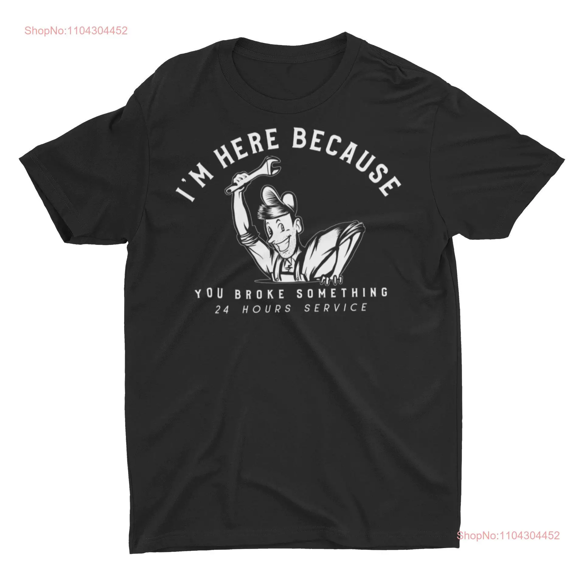 I'm Here Because You Broke Something Mechanic Funny Handyman Classic T Shirt long or short sleeves