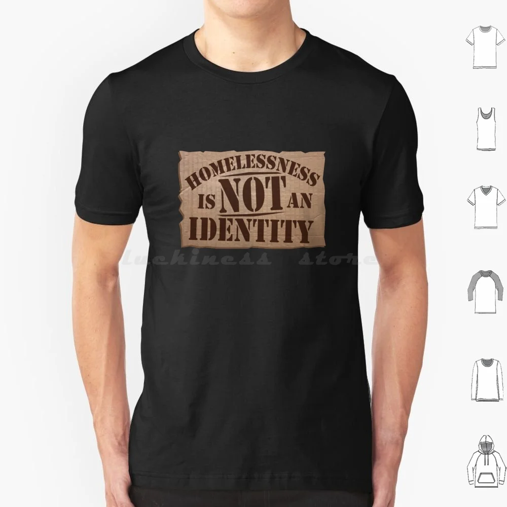 Homelessness Is Not An Identity T Shirt 6xl Cotton Cool Tee Homelessness Homeless Sleeping Rough Change Money Hungry End Social