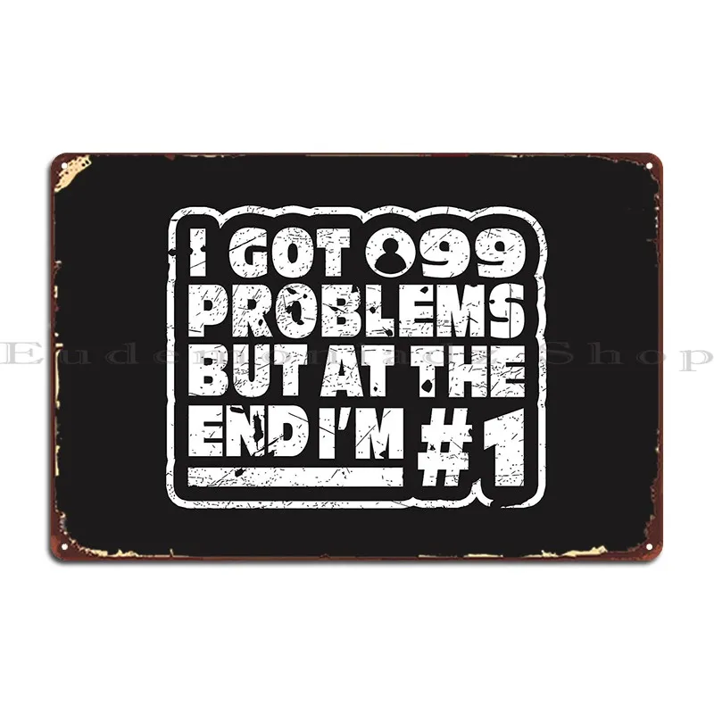 i got 99 problems but at the end i m 1 Metal Sign Plaques Kitchen Custom Garage Wall Decor Tin Sign Poster