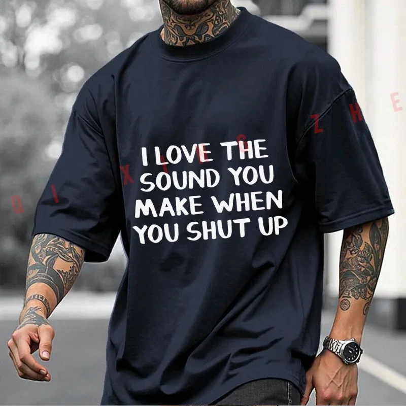 Men T-Shirt I Like The Sound Your Lips Make When You Shut Them Print Cotton Men‘s T-Shirt O-neck Short Sleeve Tops Tee