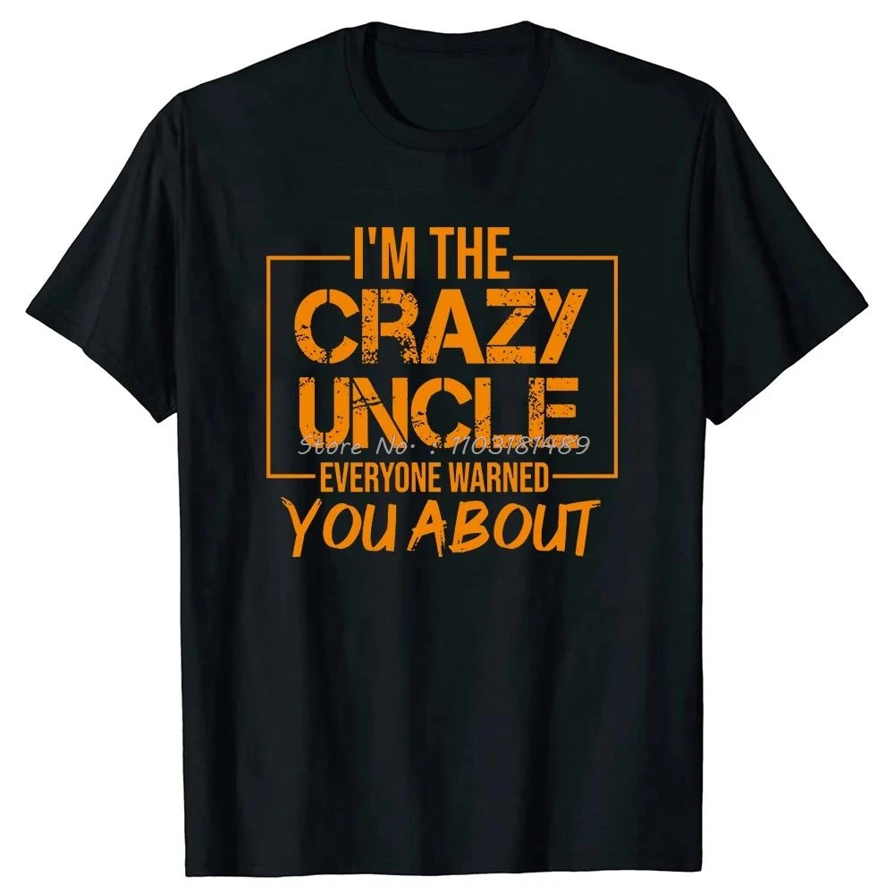 2026NEW Crazy Uncle T-shirt I'm The Crazy Uncle Everyone Warned You about Gift for Brother Funny T-shirt Harajuku Fashion Y2K
