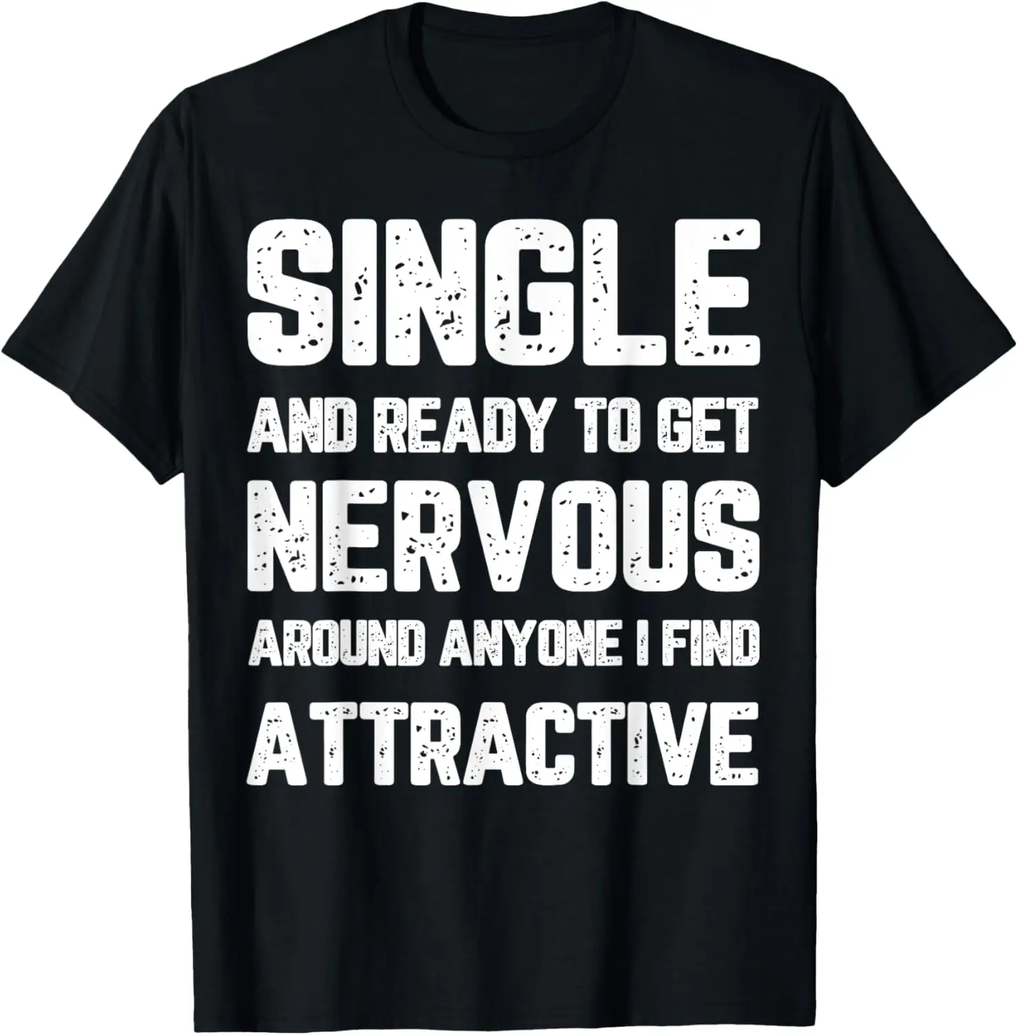 Single Ready To Get Nervous Around Anyone I Find Attractive T-Shirt