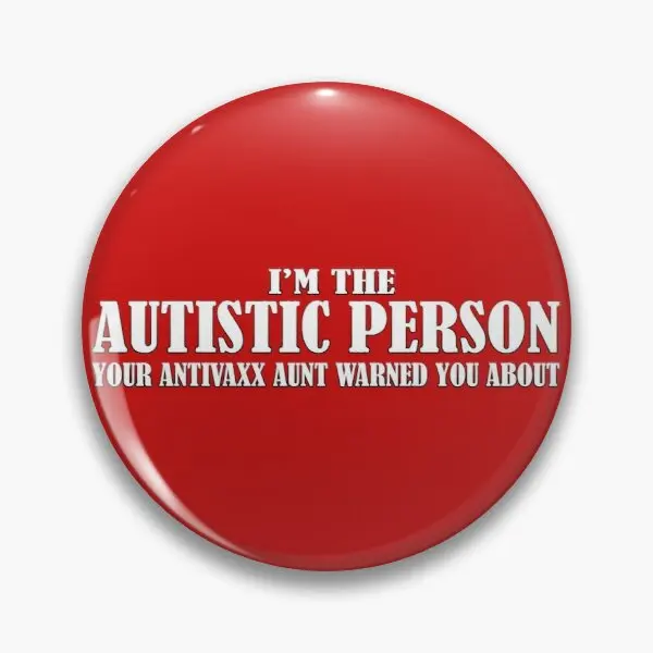 I Am The Autistic Person Your Antivaxx Au  Soft Button Pin Cute Metal Decor Lapel Pin Badge Lover Creative Cartoon Women Fashion