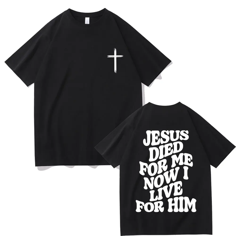 

Christian Aesthetic Jesus Died for Me Now I Live for Him Bible Verse Letter Print T-shirts Men Women Fashion Oversized Tshirt