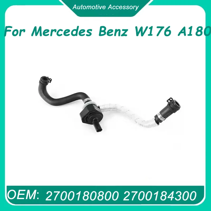 

A2700180800 2700184300 2700184600 Вентиляционная труба двигателя для Mercedes Benz W176 A180 W246 B200 C117 CLA180