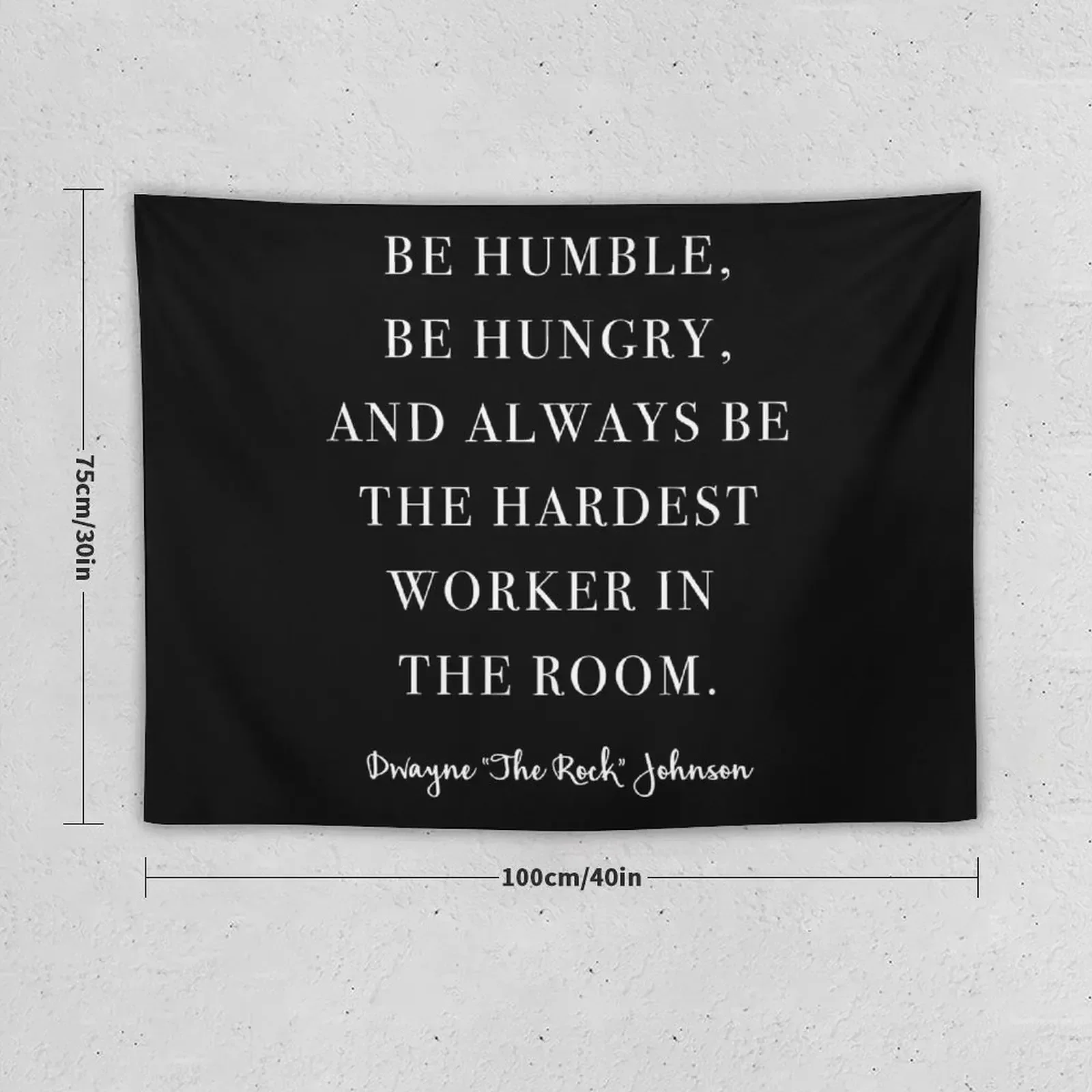 Be Humble, Be Hungry, and Always be the Hardest Worker In the Room. -Dwayne Johnson Tapestry Aesthetic Room Decorations Tapestry