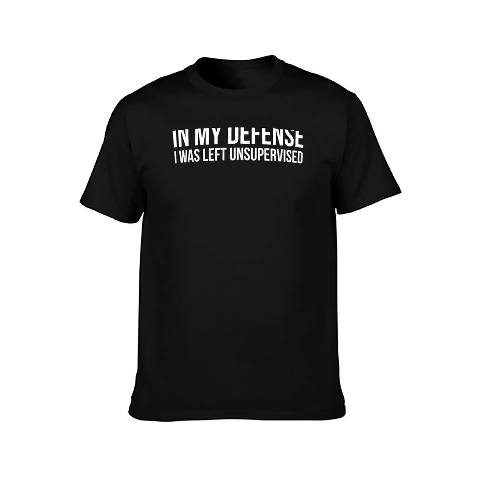 In My Defense Unsupervised Funny T-shirt T-Shirt plus size clothes vintage graphic tee man t shirt mens funny t shirts