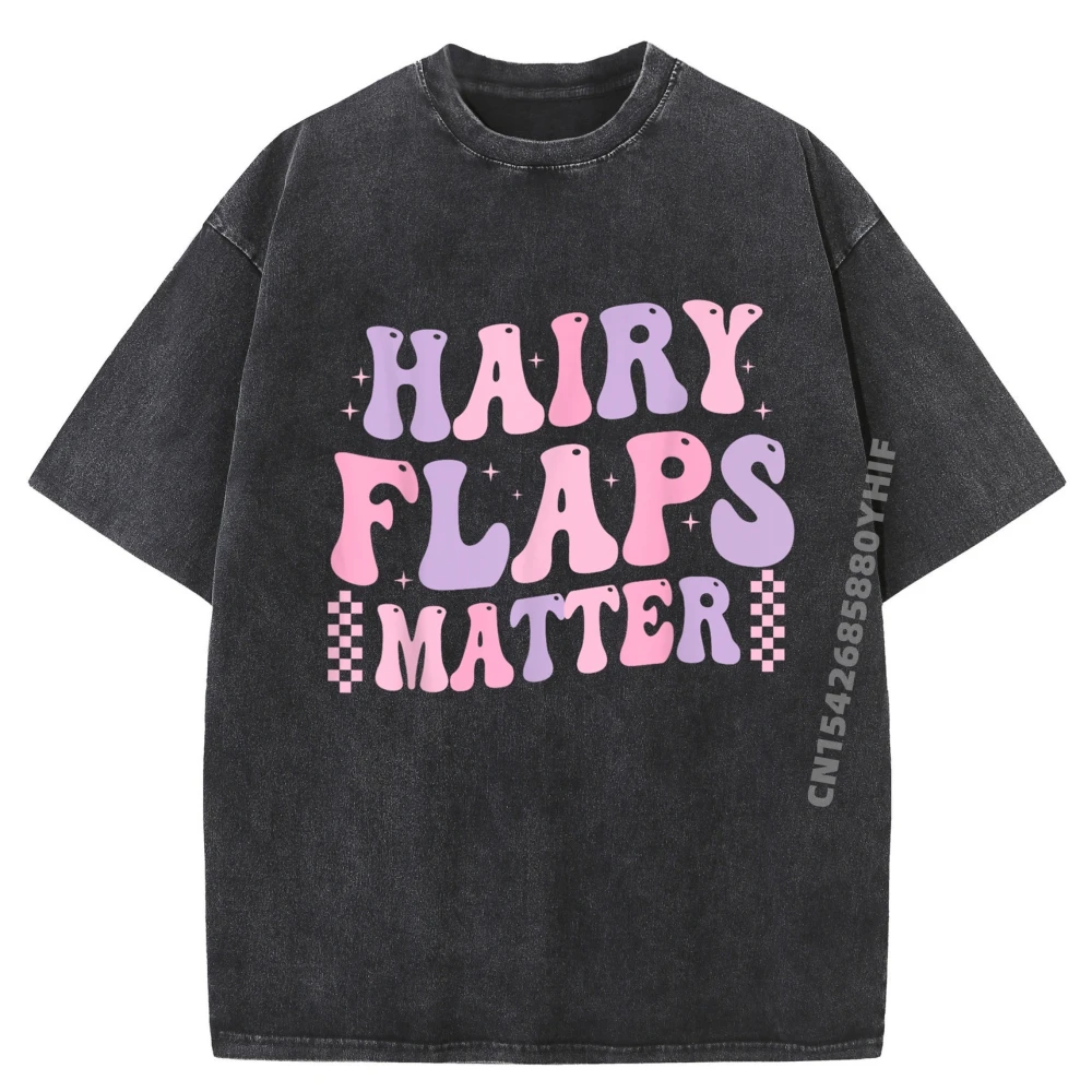 

Funny Saying Hairy Flaps Matter Rude Joke Naughty Womens Streetwear Woman Natural T Shirts For Men Aesthetic Washed Shirt