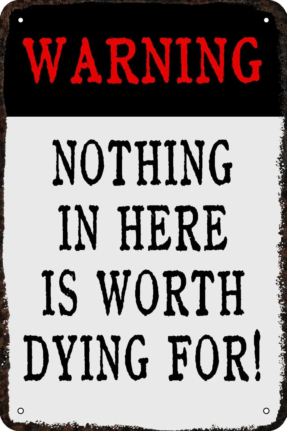 Metal Signs Warning Nothing In Here Is Worth Dying For Vintage Tin Sign Funny Art Wall Decorations for Home Man Cave Bedroo sign