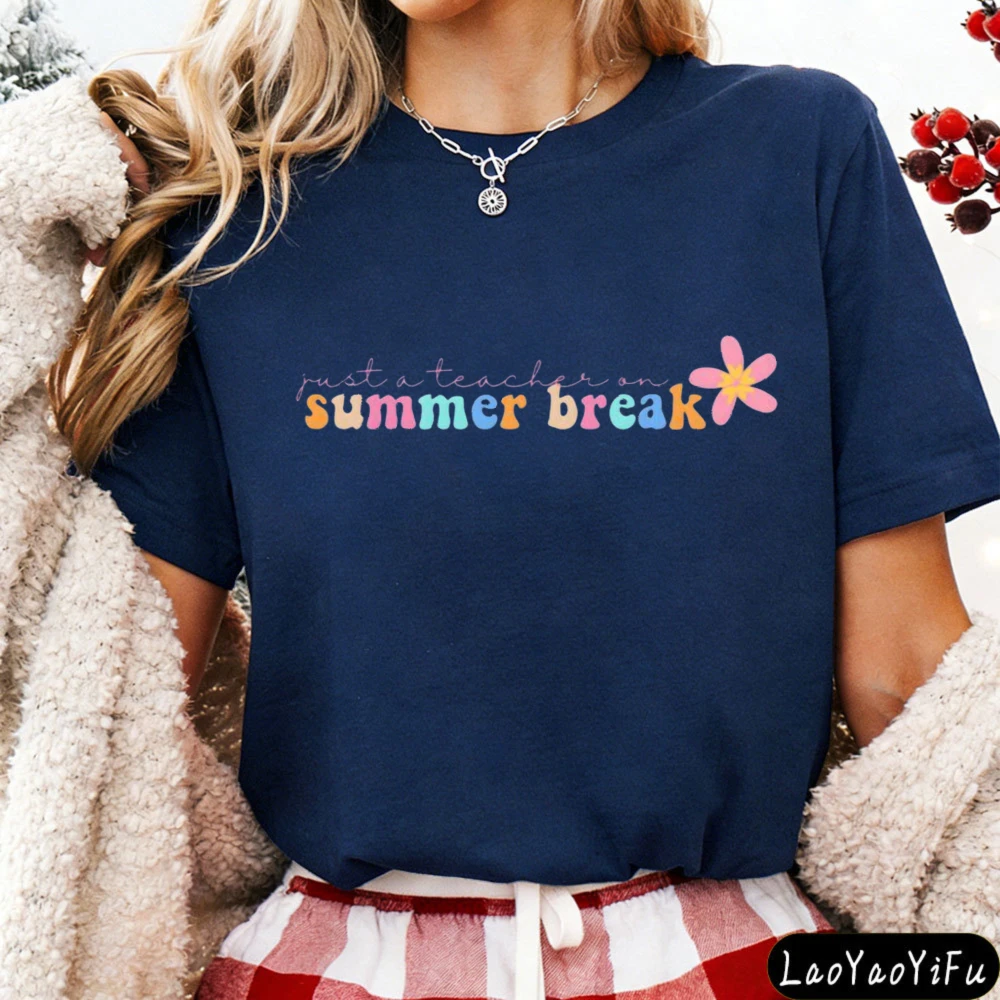 Just A Teacher on Summer Break Flower Casual Design T-Shirt Teacher Meme Funny Daily Life Outfit Women Fashion Cotton Streetwear