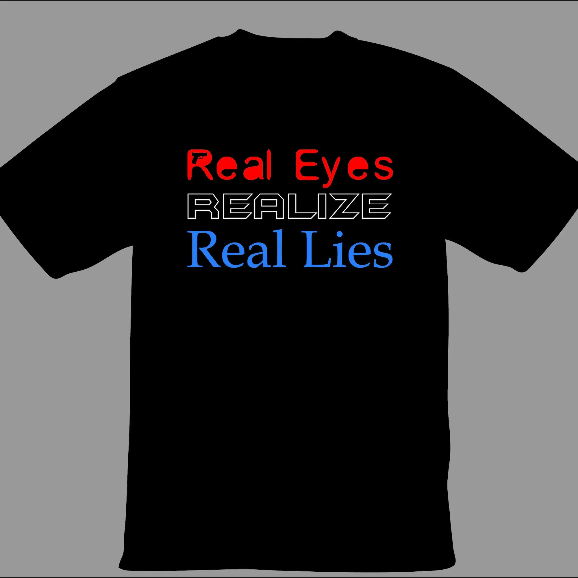 Real Eyes Realize Lies T Shirt