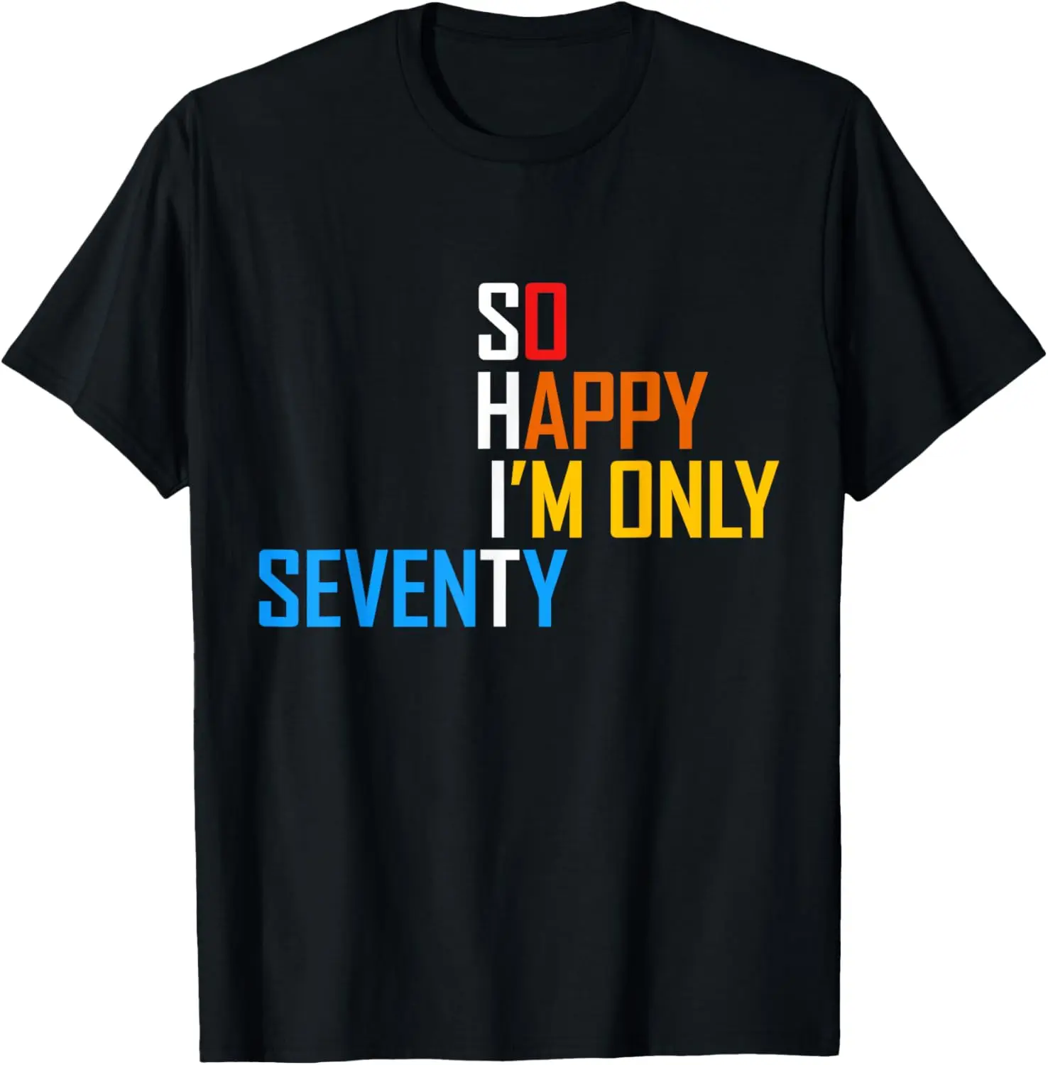 So Happy I'm Seventy Gag 70 Year Old Funny 70th Birthday T-Shirt