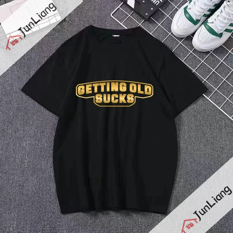 Getting Old Sucks Funny T-Shirt humor streetwear O-neck Summer Leisure Street Fashion Female tshirt ropa hombre