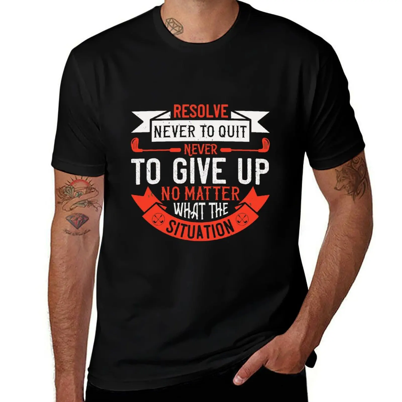 

Resolve Never To Quit, Never To Give Up, No Matter What The Situation T-Shirt man t shirts cotton T-Shirt