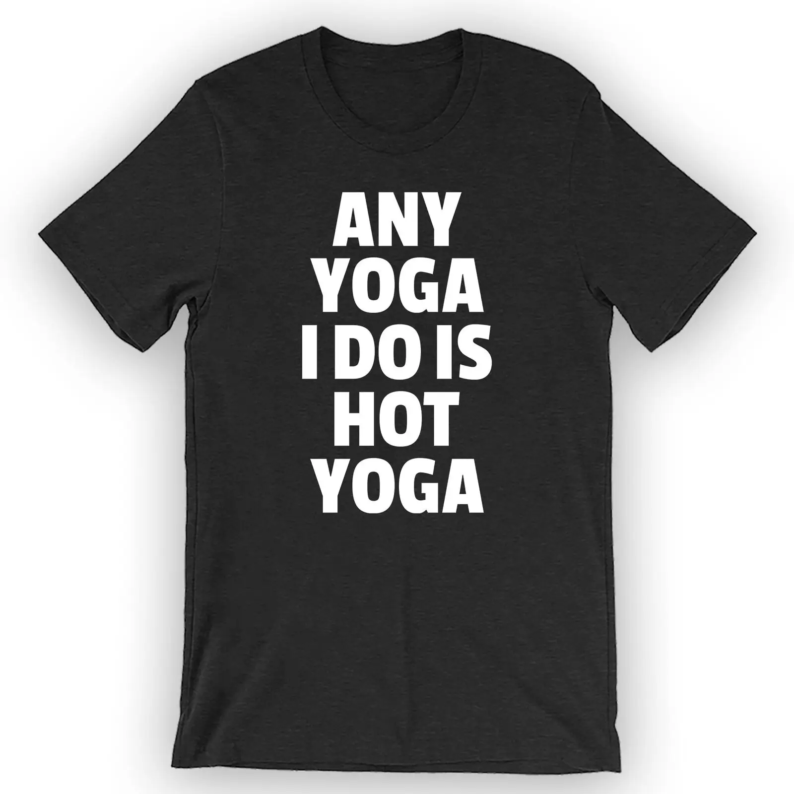 

Unisex Any Yoga I Do Is Hot Yoga T-Shirt Funny Hot Yoga Gift