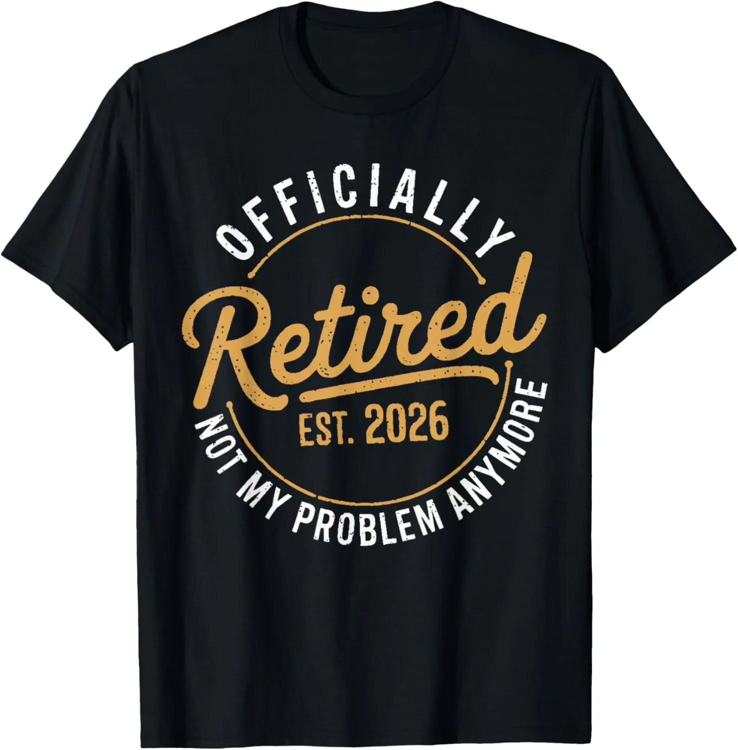 Retirement 2026 Not My Problem Anymore Funny Retired T-Shirt Tee For Men Women 100% Cotton Trendy Y2K Short-Sleeve Tee-Soft,