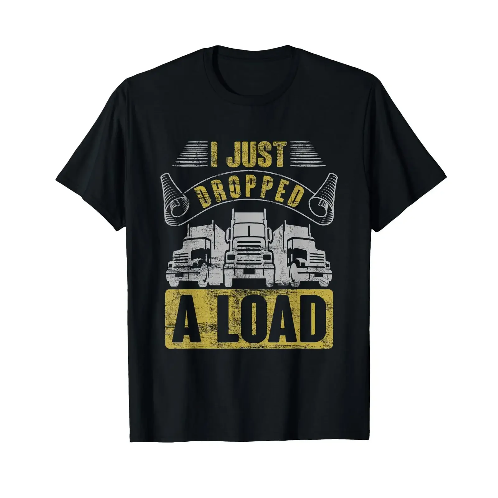 i just dropped a load Steersman 18 Wheeler Road Transporter T Shirt vintage Washed Top For Everyday Wear Soft Stylish