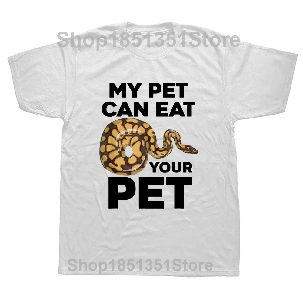 My Pet Can Eat Your Pet Funny Ball Python Snake T Shirts Graphic Cotton Streetwear Short Sleeve Birthday Gifts Summer T-shirt