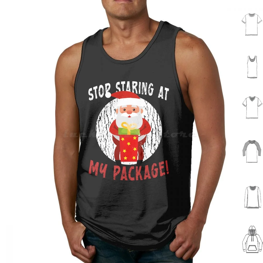 Santa Stop Staring At My Package Funny Dirty Xmas Inappropriate Christmas Tank Tops Print Cotton Christmas Naughty