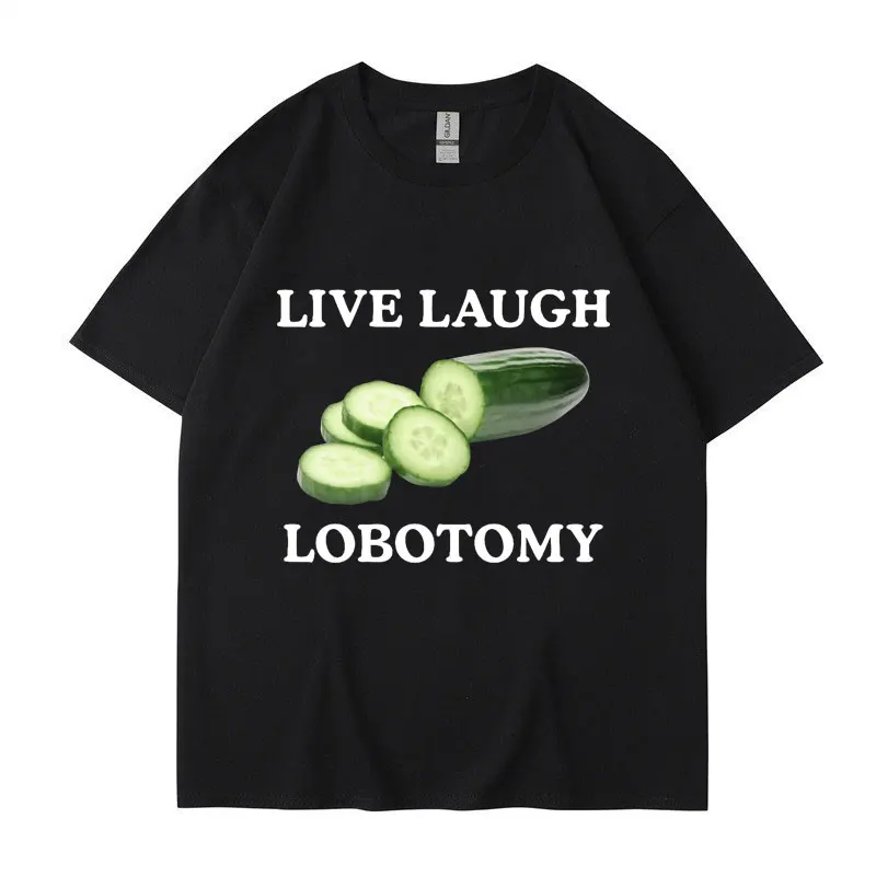Live Laugh Lobotomy Cucumber Funny Meme T-shirt Men Women Creativity Humor T Shirt Oversized Pure Cotton Casual Tops Streetwear.