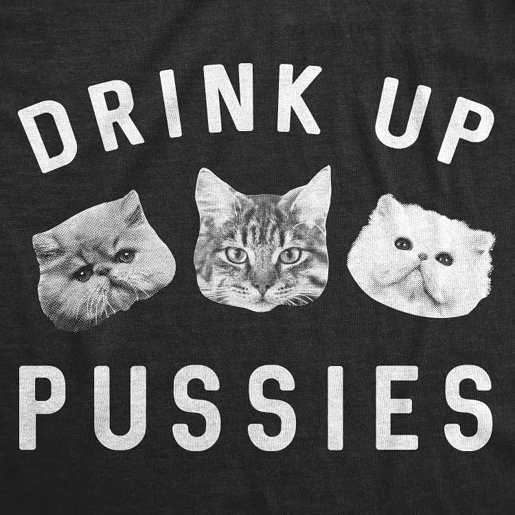 Mens Drink Up Pussies T Shirt Funny Cat Dad Drinking Adult Humor Sarcastic Tee