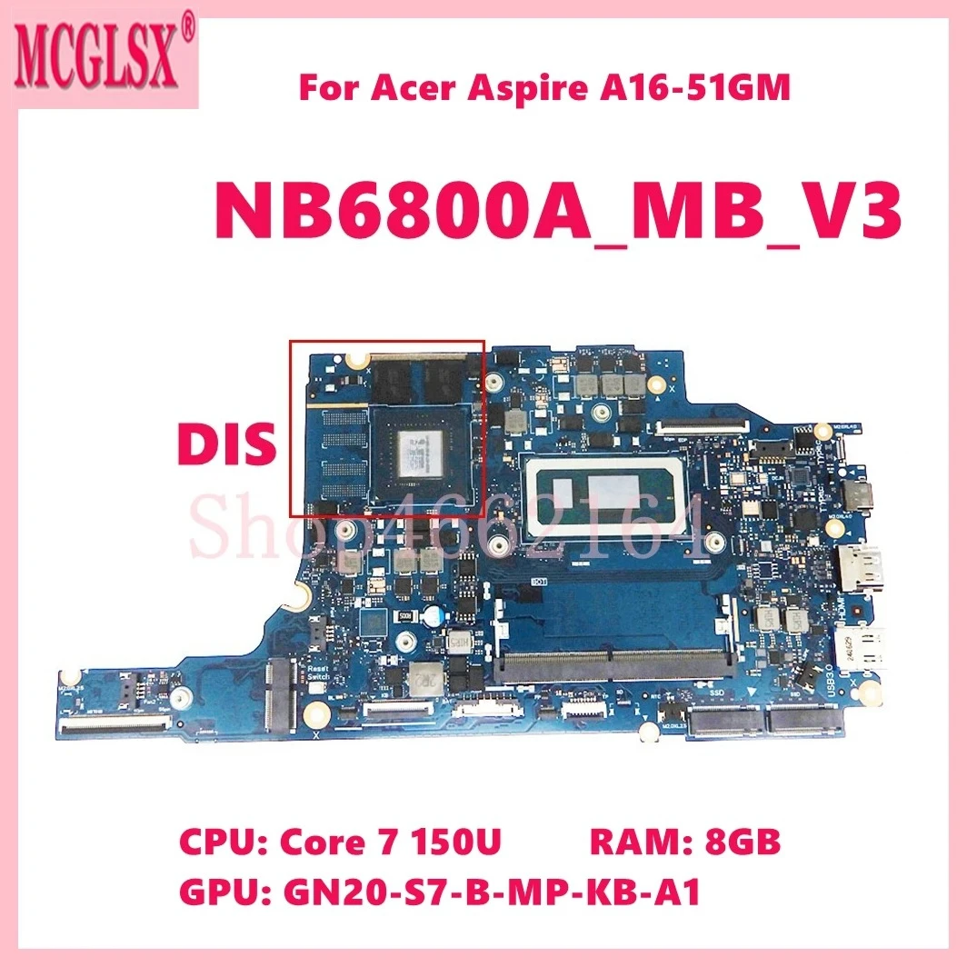 NB6800A_MB_V3 with Core 7 150U CPU 8GB-RAM GN20-S7-B-MP-KB-A1 V4G GPU Mainboard For ACER Aspire A16-51GM Laptop Motherboardrd