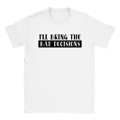 I'll Bring the Bad Decisions - Classic Unisex Crewneck T-shirt