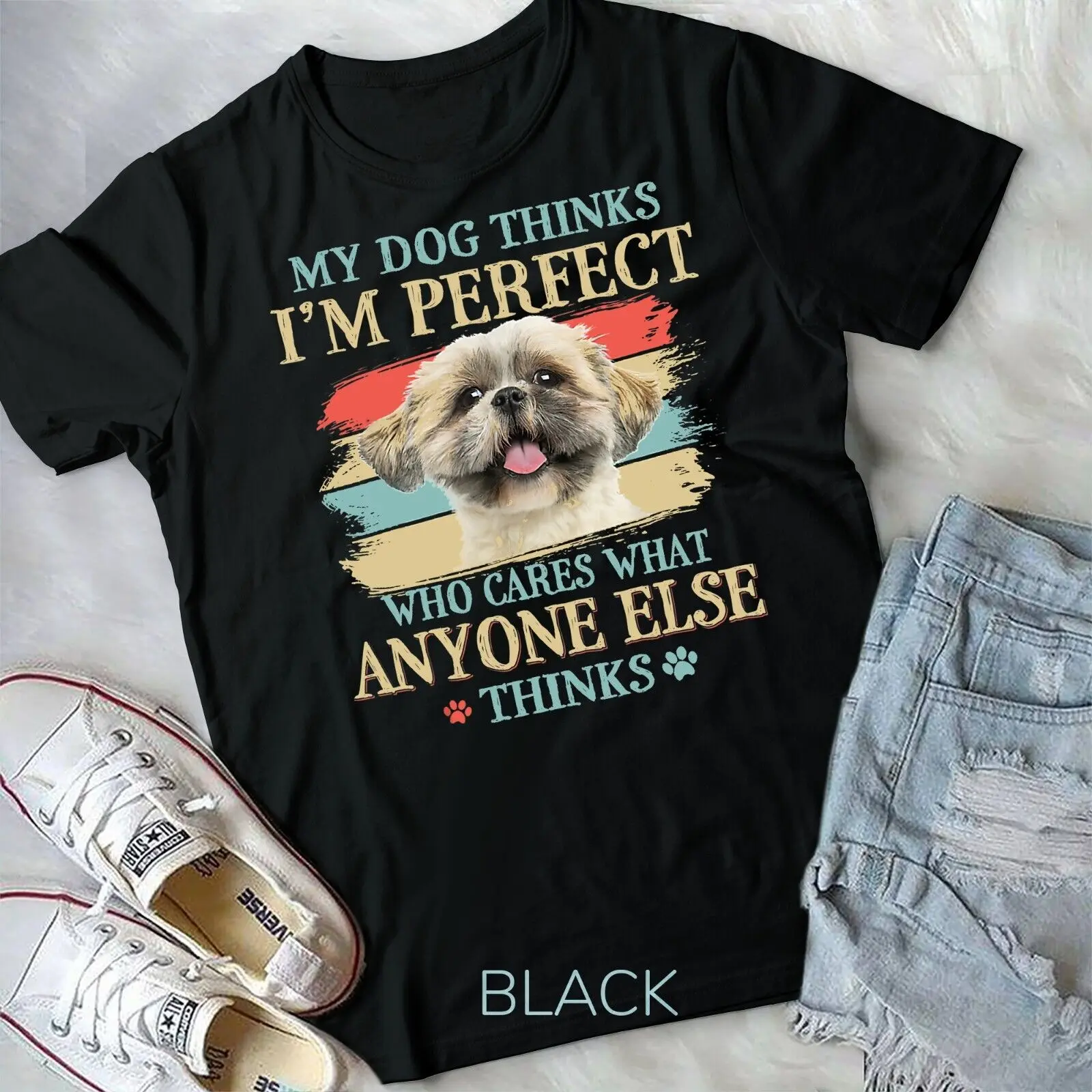 

My Dog Thinks I'm Perfect Shih Tzu Puppy Face Shitzu Gifts Unisex T-shirt