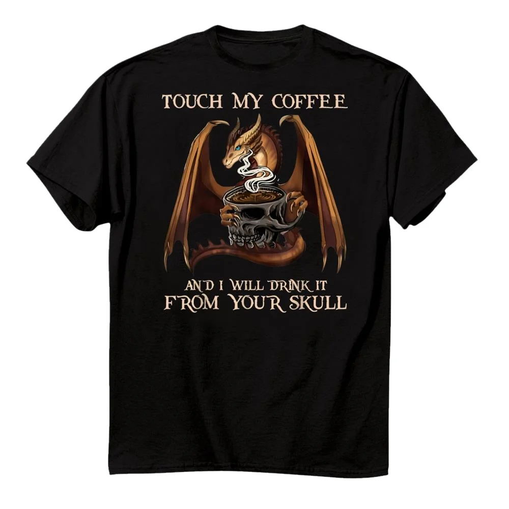Dragon Printed T-Shirt Cotton Black Touch My Coffee And I Will Drink It from Your Skull Summer Top for Men And Women