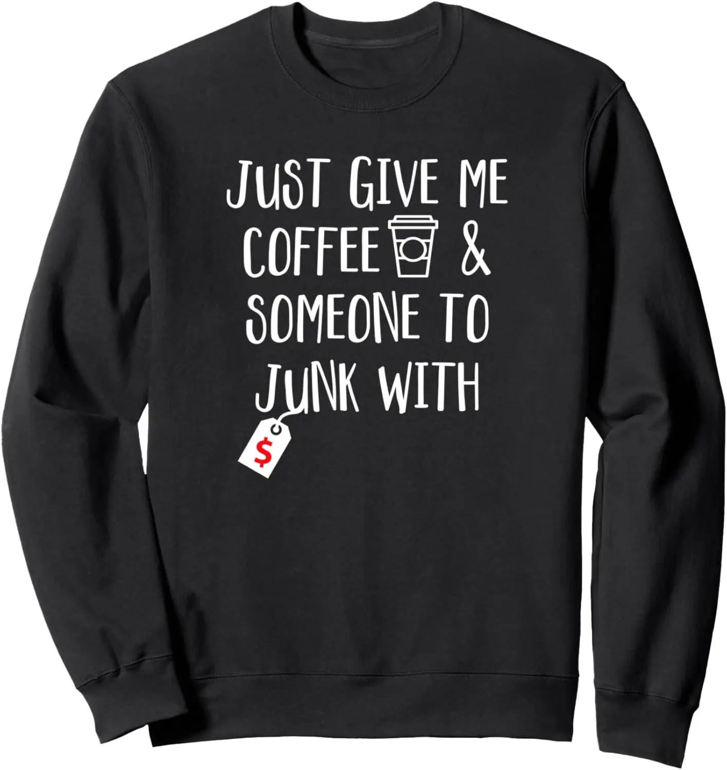 Geef me gewoon koffie en iemand om te junk's met - koopje Sweatshirt