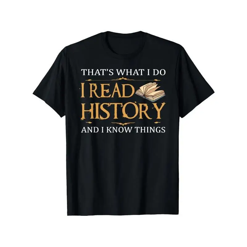 

I Read History And I Know Things T-Shirt Funny History Lover Gift Bookworm Graphic Tee Unisex Teacher Student Casual Top