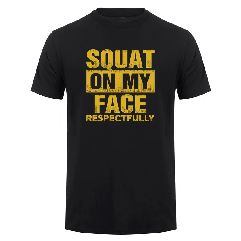 Squat on My Face Respectfully Funny Adult Humor T-shirts Naughty Sarcastic Quote Cotton T-shirt Tops DA-525