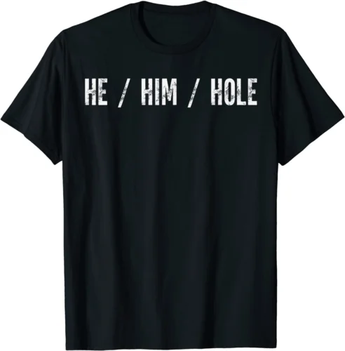 Funny He Him Hole Quote He Him Hole Cool For Men Women Tee T-Shirt S-5XL