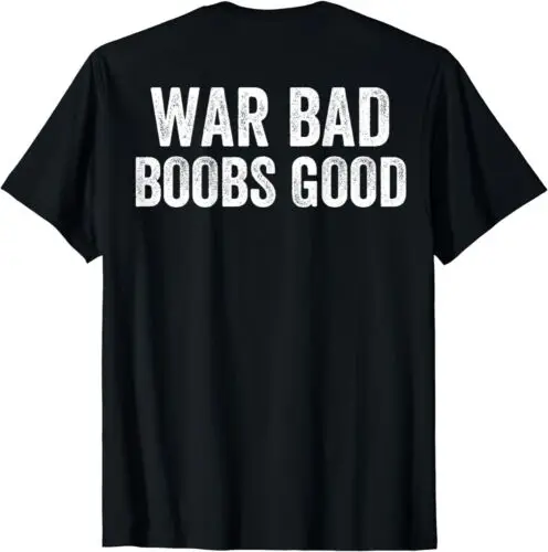 

War Bad Boobs Good Vintage Funny Saying (ON BACK) Unisex T-Shirt