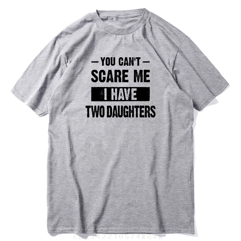 You Can't Scare Me, I Have Two Daughters T-Shirt Funny Sarcastic Gifts for Dad Daddy Mens T Shirt