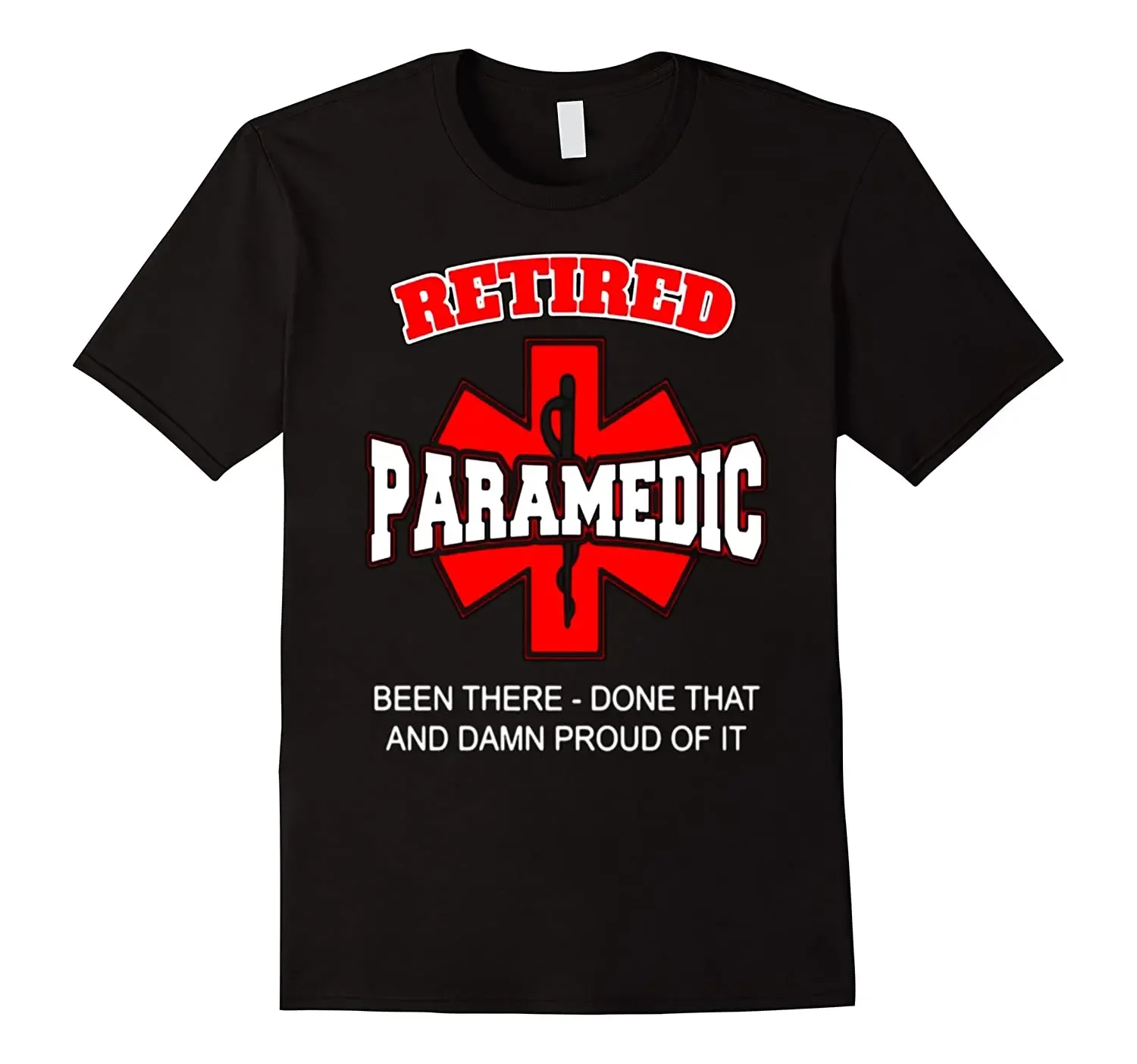 

Been There-Done That and Damn Proud of It. Retired Paramedic T-Shirt. Summer Cotton Short Sleeve O-Neck Mens T Shirt New S-3XL