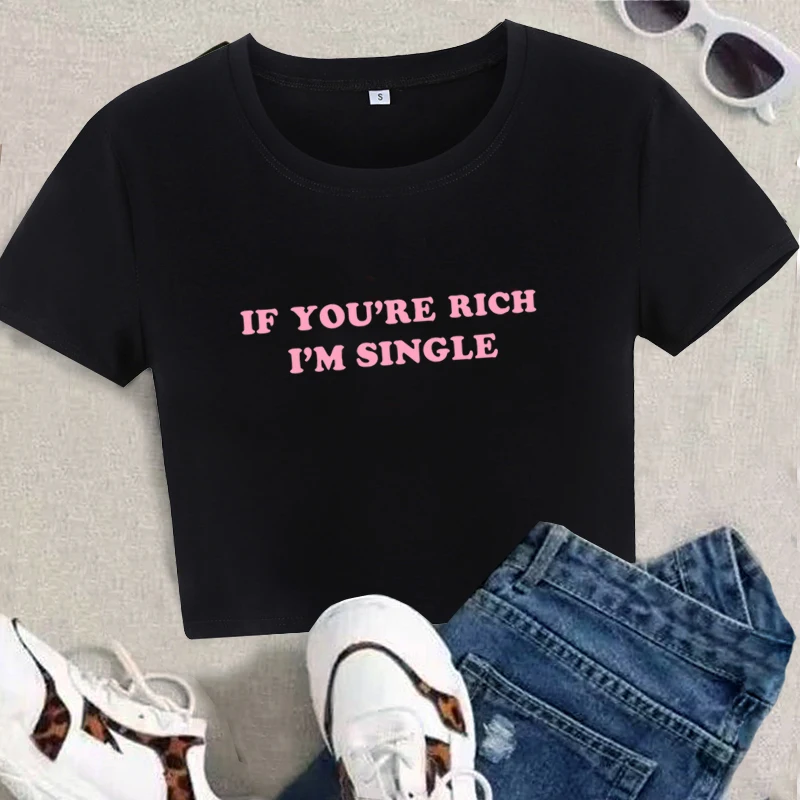 If You're Rich I'm Single Women T-Shirt Funny Graphic Y2k Crop Tops Fashion Girl Sexy Baby Tee Slim Aesthetic Gothic Streetwear