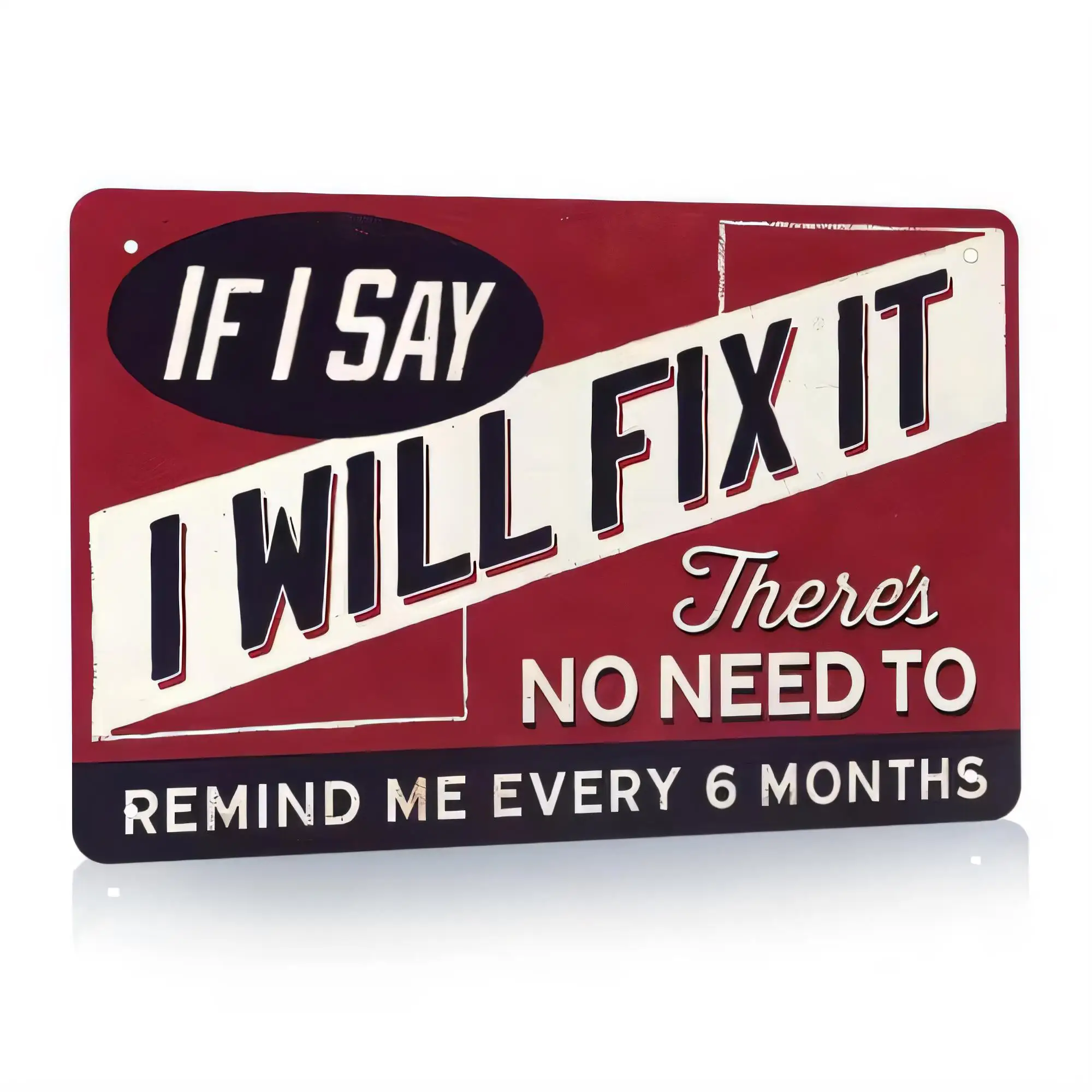 Tin Sign I Will Fix It If I Say There’s No Need To Remind Me Every 6 Months Funny Garage Metal Wall Decor Vintage Retro Plaque f
